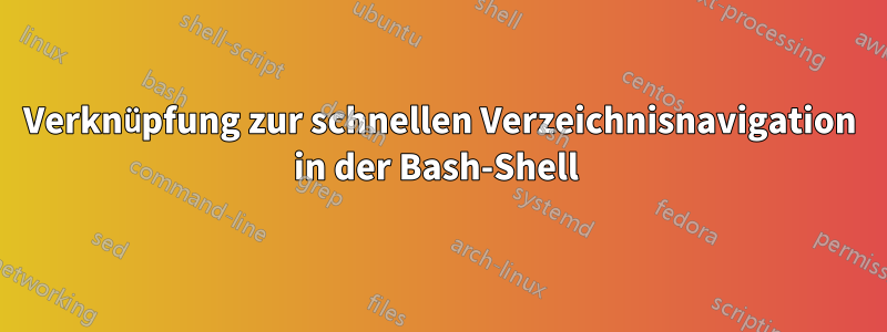 Verknüpfung zur schnellen Verzeichnisnavigation in der Bash-Shell 