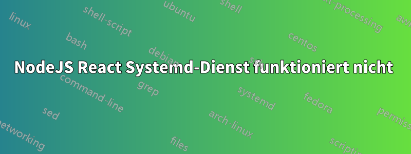 NodeJS React Systemd-Dienst funktioniert nicht