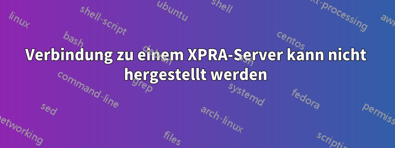 Verbindung zu einem XPRA-Server kann nicht hergestellt werden