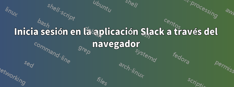 Inicia sesión en la aplicación Slack a través del navegador