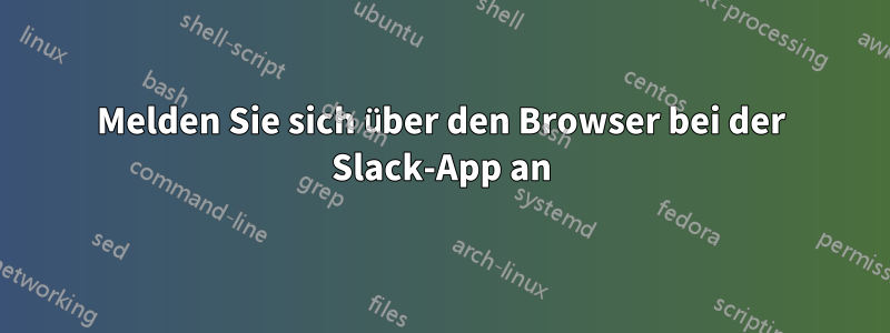 Melden Sie sich über den Browser bei der Slack-App an