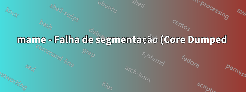 mame - Falha de segmentação (Core Dumped) - Ubuntu Server 18.04