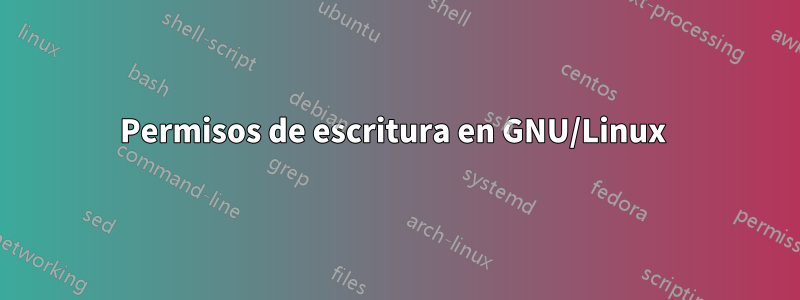 Permisos de escritura en GNU/Linux 