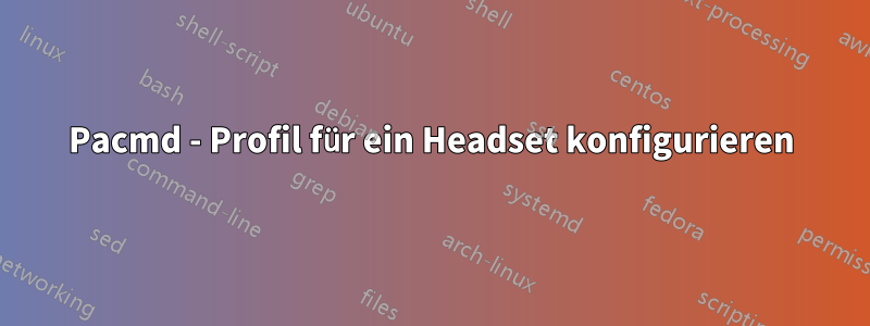 Pacmd - Profil für ein Headset konfigurieren