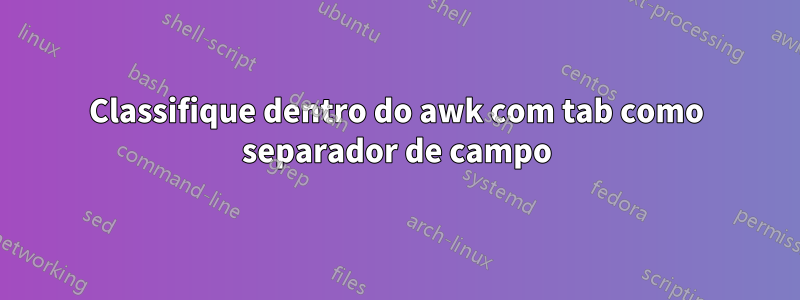 Classifique dentro do awk com tab como separador de campo