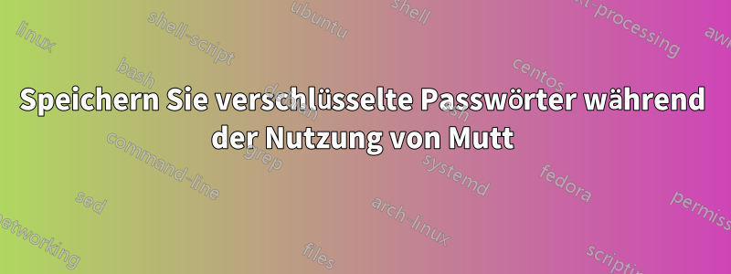 Speichern Sie verschlüsselte Passwörter während der Nutzung von Mutt