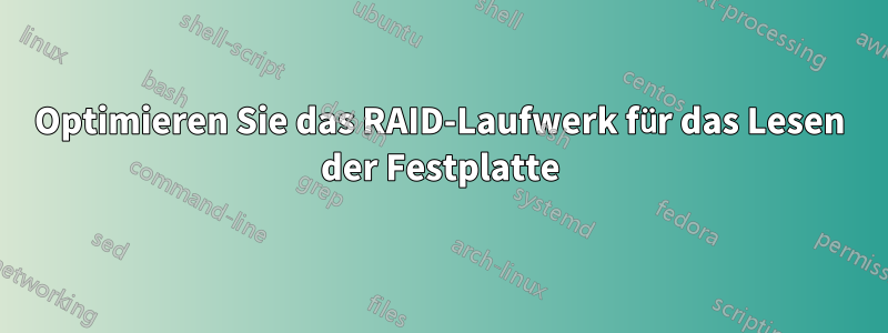 Optimieren Sie das RAID-Laufwerk für das Lesen der Festplatte