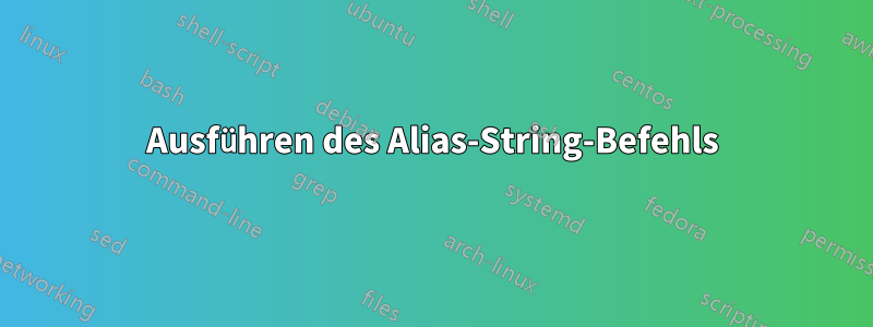 Ausführen des Alias-String-Befehls