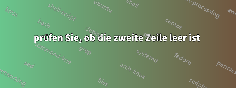 prüfen Sie, ob die zweite Zeile leer ist