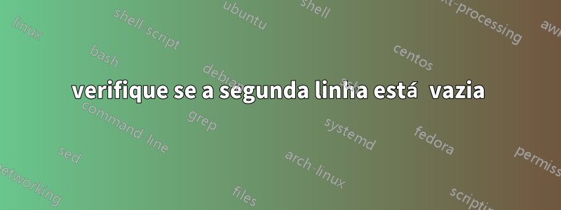 verifique se a segunda linha está vazia