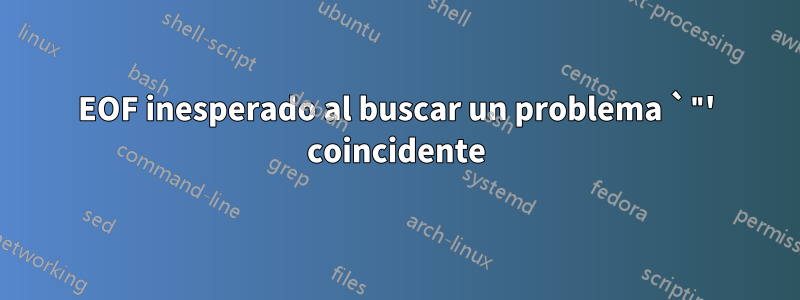 EOF inesperado al buscar un problema `"' coincidente