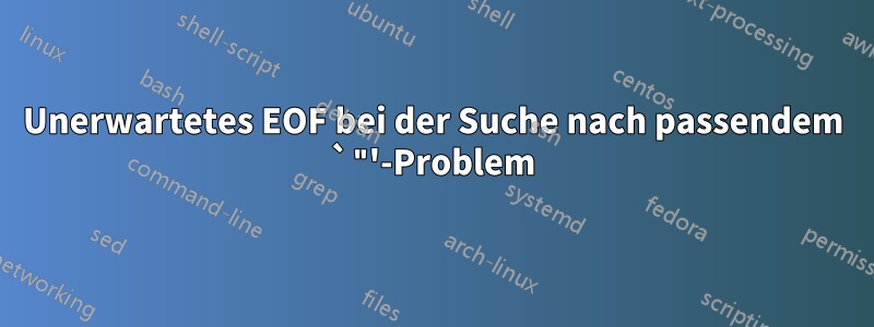 Unerwartetes EOF bei der Suche nach passendem `"'-Problem