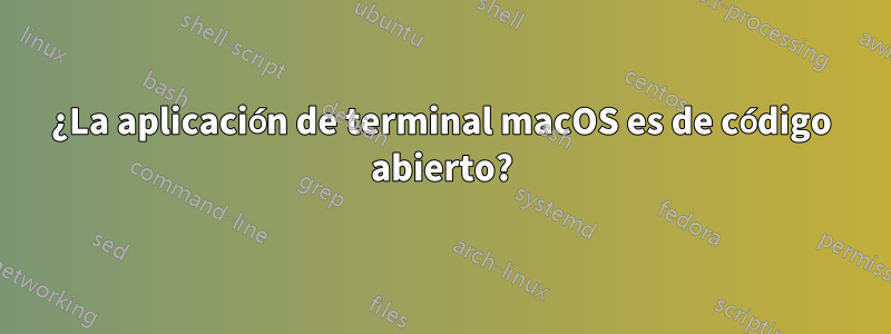 ¿La aplicación de terminal macOS es de código abierto?