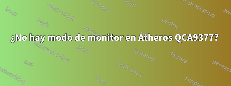 ¿No hay modo de monitor en Atheros QCA9377?