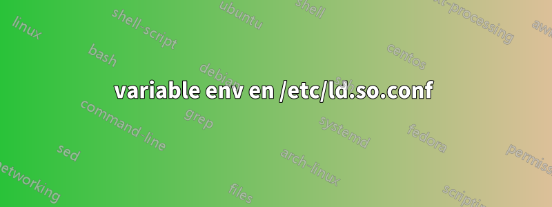 variable env en /etc/ld.so.conf