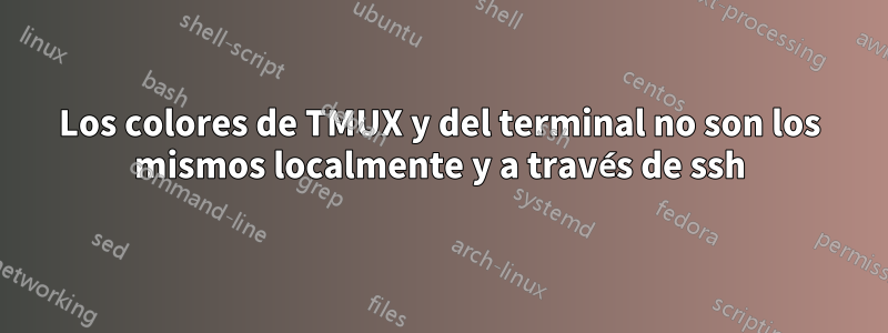 Los colores de TMUX y del terminal no son los mismos localmente y a través de ssh