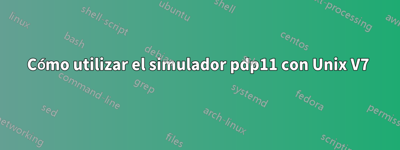 Cómo utilizar el simulador pdp11 con Unix V7