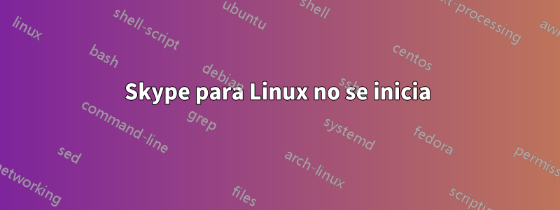 Skype para Linux no se inicia