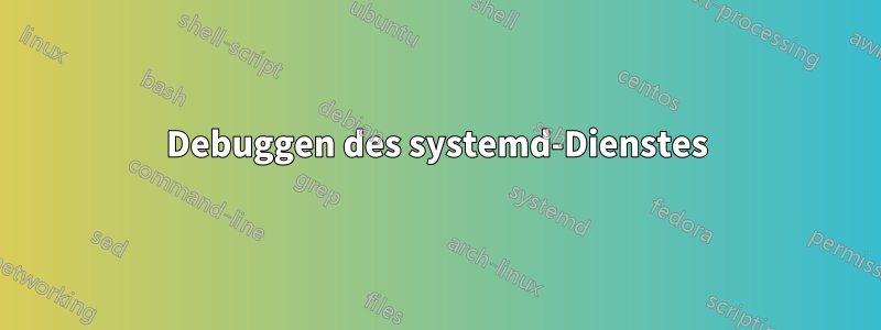 Debuggen des systemd-Dienstes