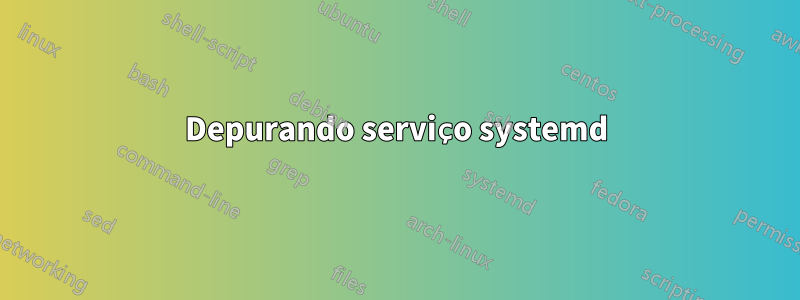 Depurando serviço systemd