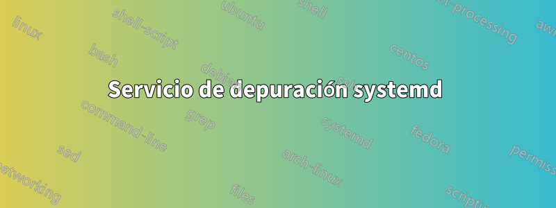 Servicio de depuración systemd