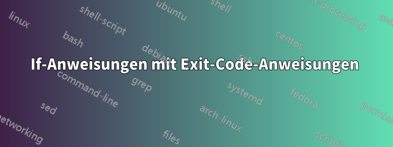 If-Anweisungen mit Exit-Code-Anweisungen