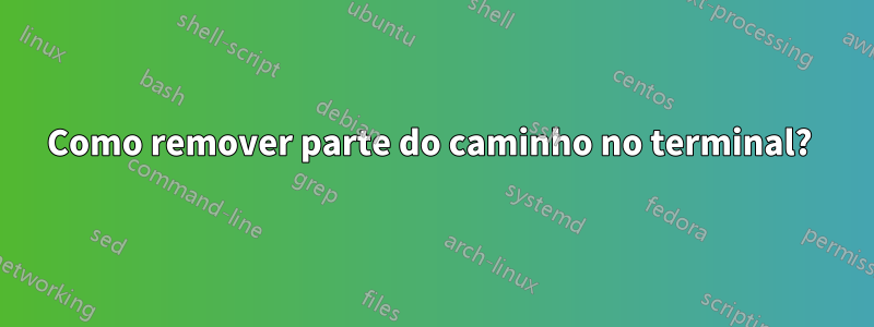 Como remover parte do caminho no terminal? 