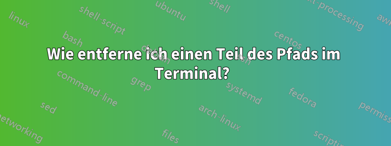 Wie entferne ich einen Teil des Pfads im Terminal? 