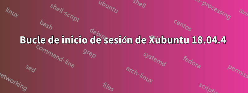 Bucle de inicio de sesión de Xubuntu 18.04.4