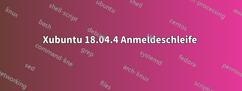 Xubuntu 18.04.4 Anmeldeschleife