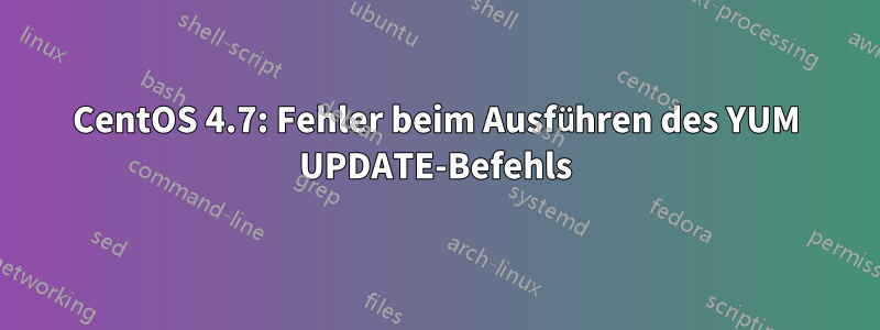 CentOS 4.7: Fehler beim Ausführen des YUM UPDATE-Befehls