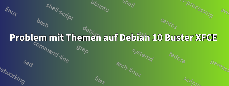 Problem mit Themen auf Debian 10 Buster XFCE