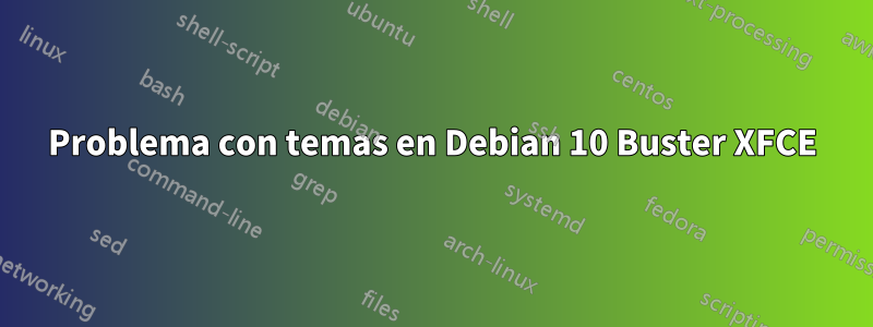 Problema con temas en Debian 10 Buster XFCE