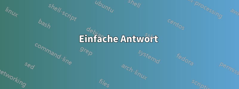 Einfache Antwort