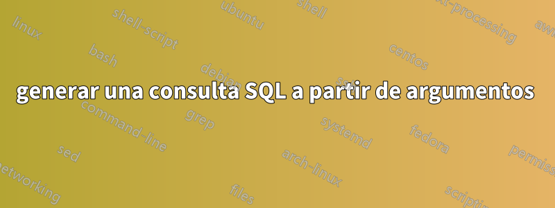 generar una consulta SQL a partir de argumentos