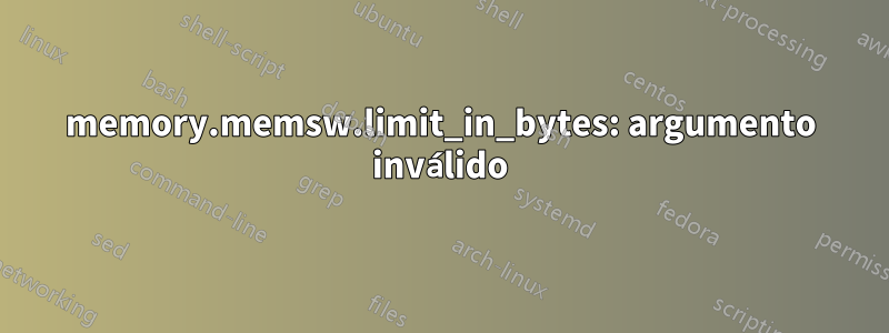 memory.memsw.limit_in_bytes: argumento inválido