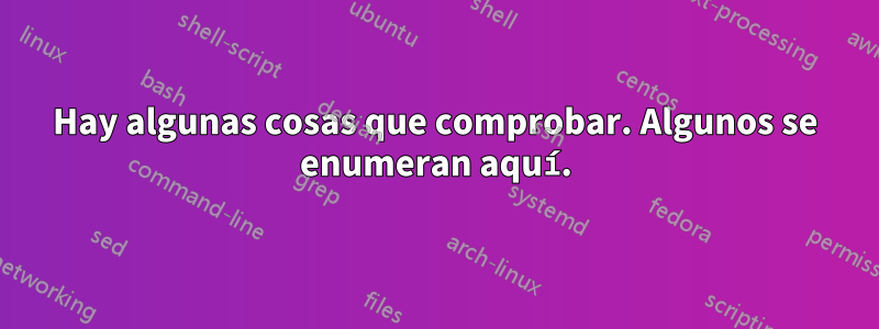 Hay algunas cosas que comprobar. Algunos se enumeran aquí.