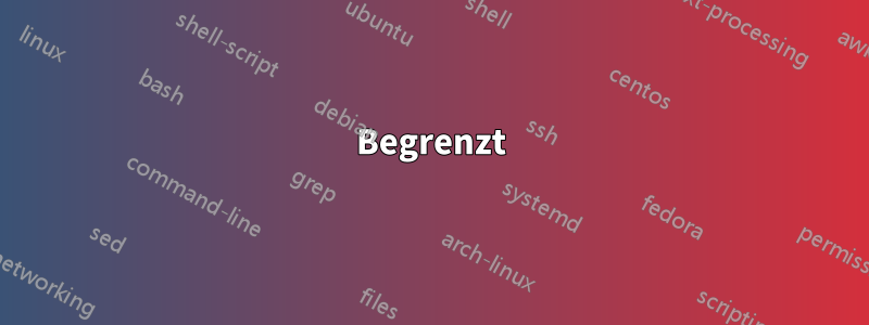 Begrenzt