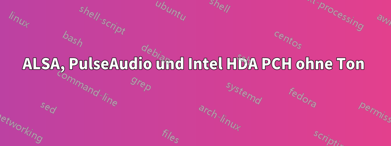 ALSA, PulseAudio und Intel HDA PCH ohne Ton