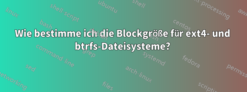 Wie bestimme ich die Blockgröße für ext4- und btrfs-Dateisysteme?