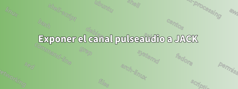 Exponer el canal pulseaudio a JACK