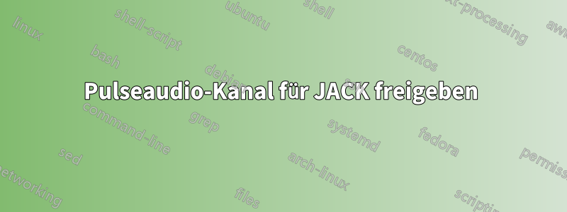 Pulseaudio-Kanal für JACK freigeben