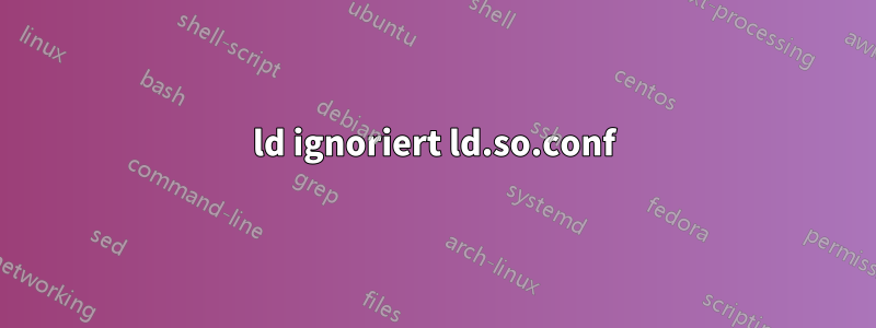 ld ignoriert ld.so.conf