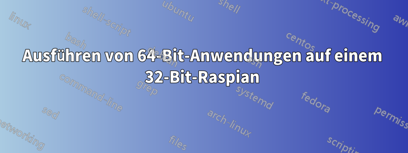 Ausführen von 64-Bit-Anwendungen auf einem 32-Bit-Raspian