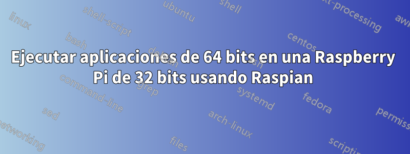 Ejecutar aplicaciones de 64 bits en una Raspberry Pi de 32 bits usando Raspian