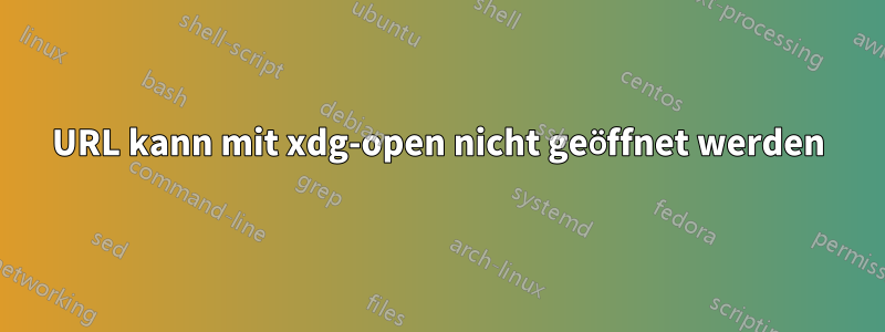 URL kann mit xdg-open nicht geöffnet werden