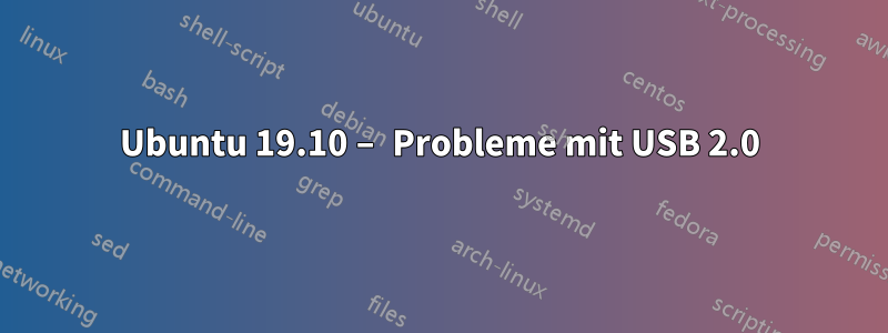 Ubuntu 19.10 – Probleme mit USB 2.0