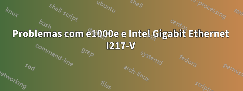 Problemas com e1000e e Intel Gigabit Ethernet I217-V