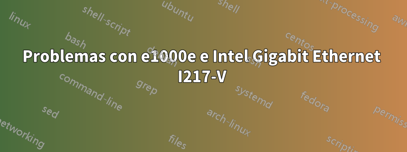 Problemas con e1000e e Intel Gigabit Ethernet I217-V