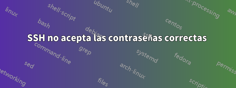 SSH no acepta las contraseñas correctas